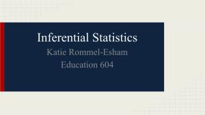 Inferential Statistics Katie Rommel-Esham Education 604 Probability