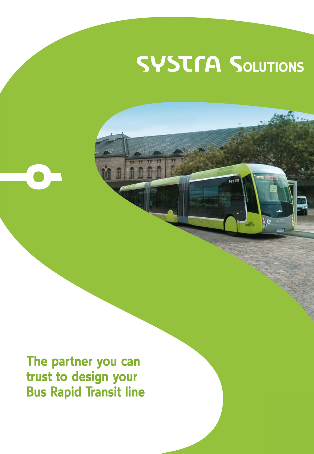 The Partner You Can Trust to Design Your Bus Rapid Transit Line BUS RAPID TRANSIT, a SUSTAINABLE SMART SOLUTION for URBAN MOBILITY