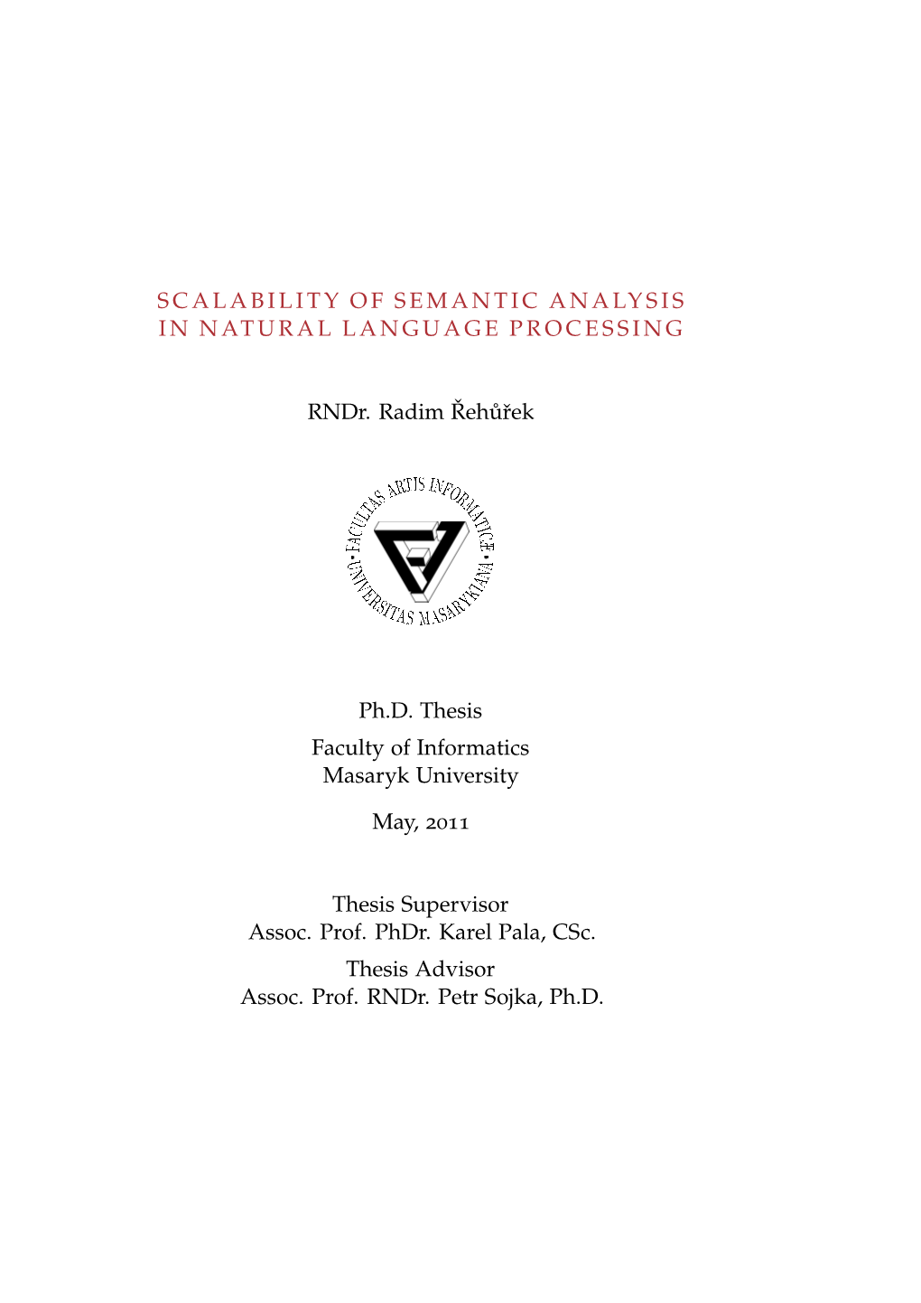 SCALABILITY of SEMANTIC ANALYSIS in NATURAL LANGUAGE PROCESSING Rndr. Radim ˇreh˚Urek Ph.D. Thesis Faculty of Informatics Masa