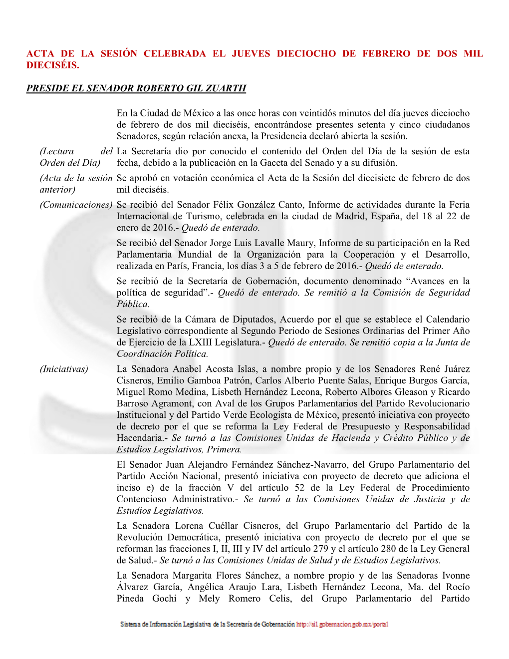 ACTA DE LA SESIÓN CELEBRADA EL JUEVES DIECIOCHO DE FEBRERO DE DOS MIL DIECISÉIS. PRESIDE EL SENADOR ROBERTO GIL ZUARTH En La C