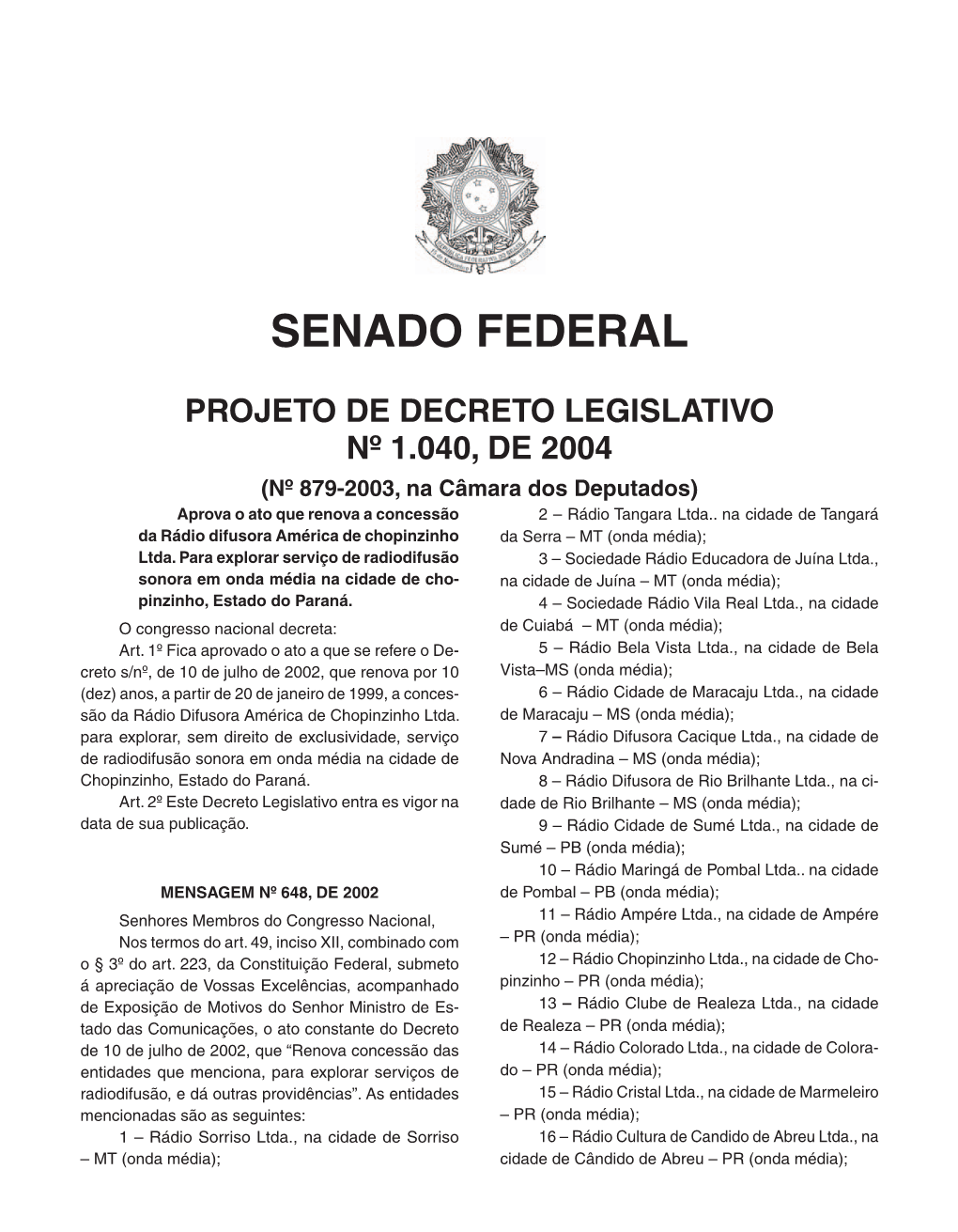 PROJETO DE DECRETO LEGISLATIVO Nº 1.040, DE 2004 (Nº 879-2003, Na Câmara Dos Deputados) Aprova O Ato Que Renova a Concessão 2 – Rádio Tangara Ltda