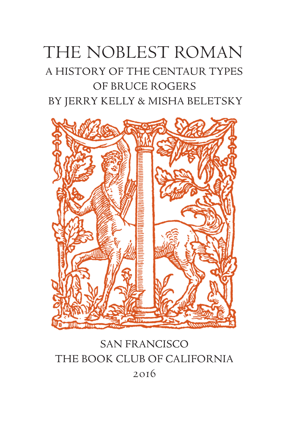 The Noblest Roman a History of the Centaur Types of Bruce Rogers by Jerry Kelly & Misha Beletsky