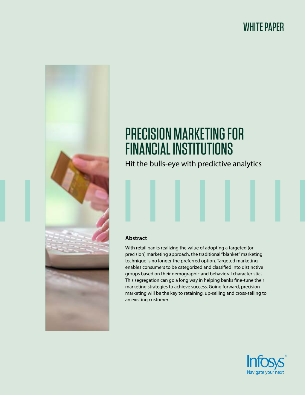 PRECISION MARKETING for FINANCIAL INSTITUTIONS Hit the Bulls-Eye with Predictive Analytics