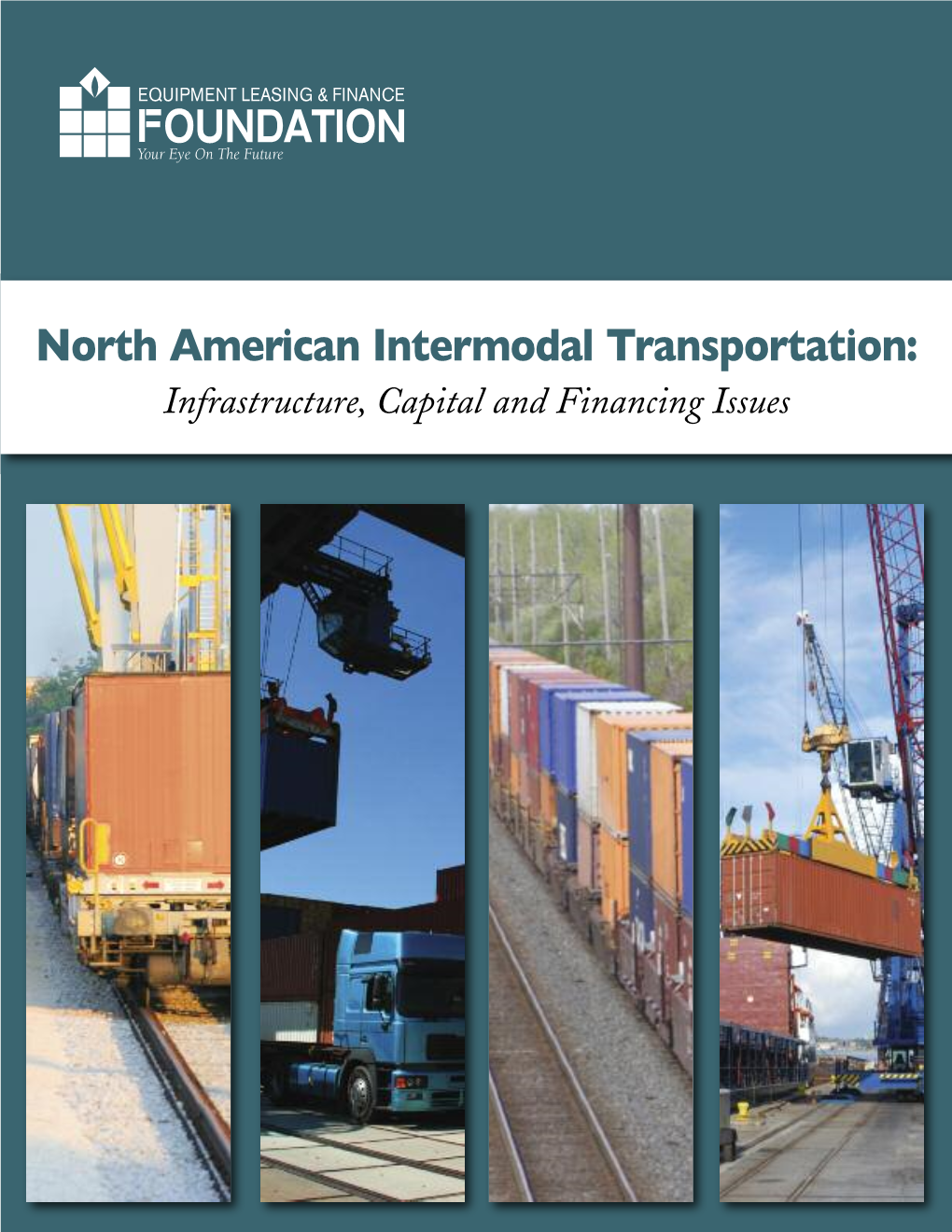 North American Intermodal Transportation: Infrastructure, Capital and Financing Issues EQUIPMENT LEASING & FINANCE OUN DAT IO N Your Eye on the Future