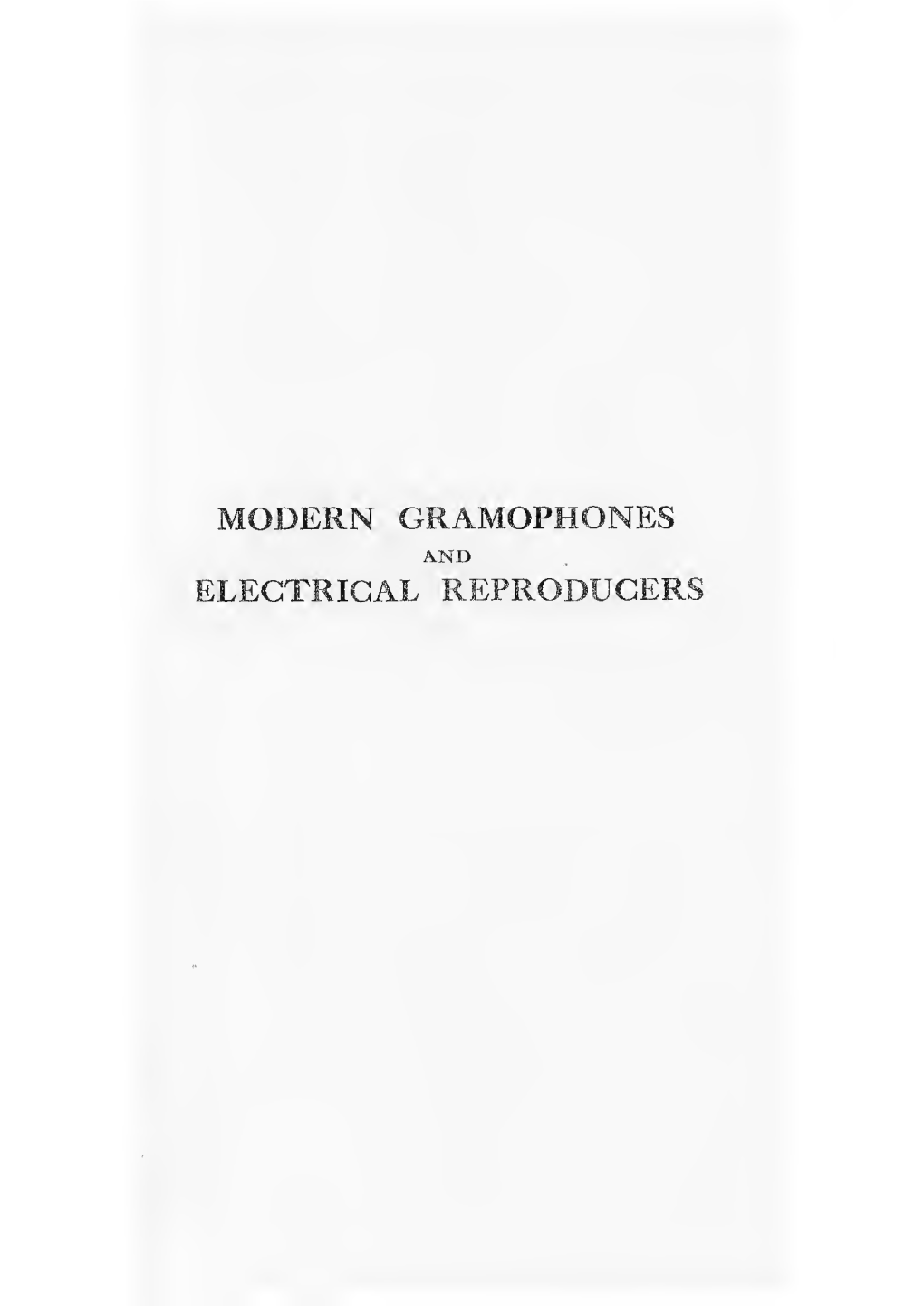 MODERN GRAMOPHONES and ELECTRICAL REPRODUCERS Modern Gramophones and I^Mectrical Reproducers