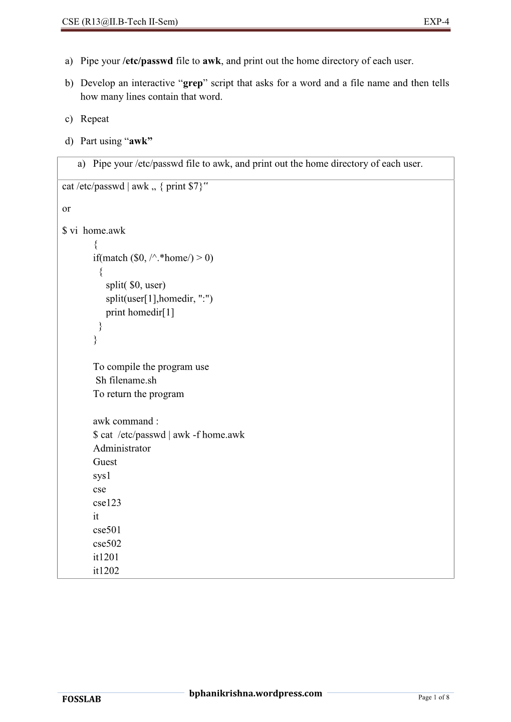 A) Pipe Your /Etc/Passwd File to Awk, and Print out the Home Directory of Each User