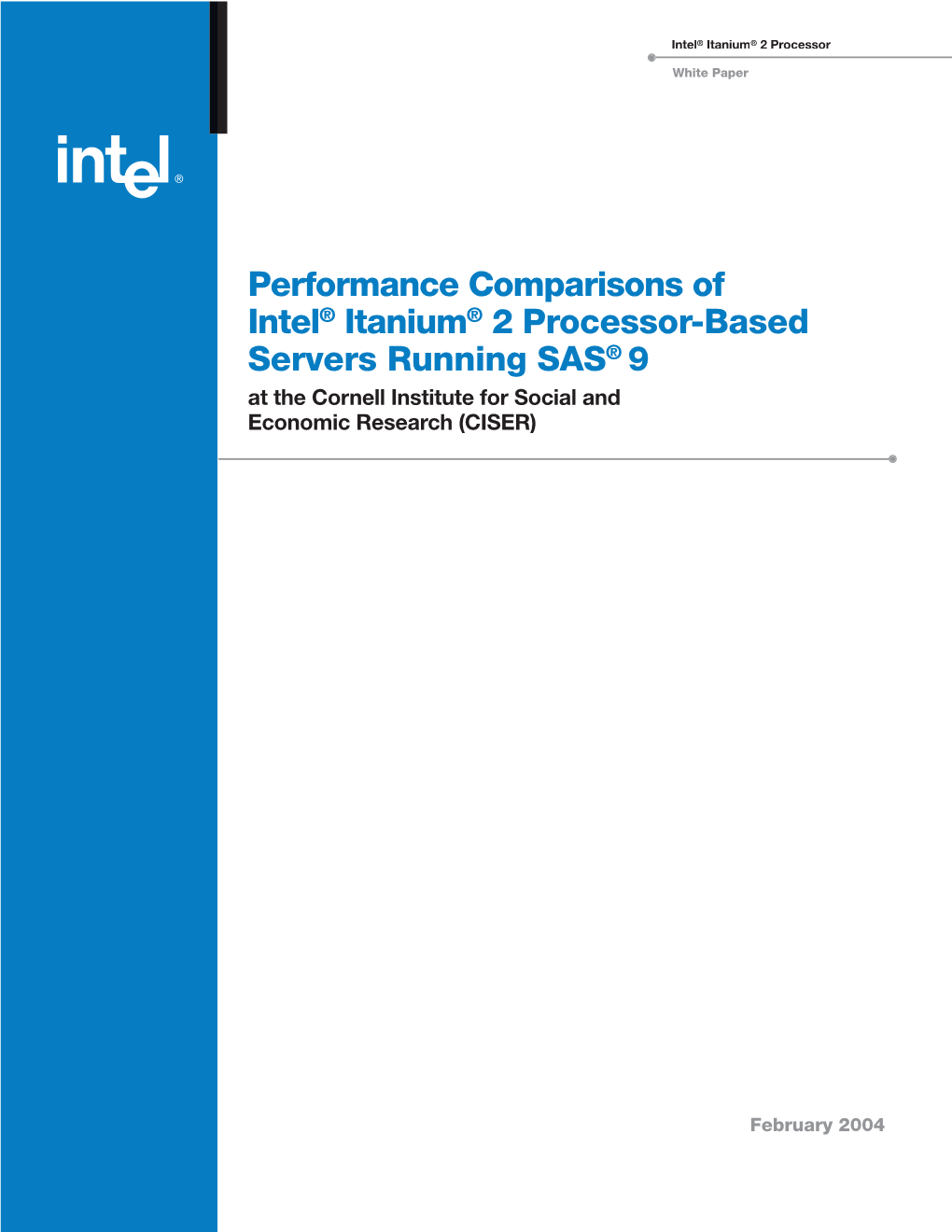 Performance Comparisons of Intel® Itanium® 2 Processor-Based Servers Running SAS® 9 at the Cornell Institute for Social and Economic Research (CISER)