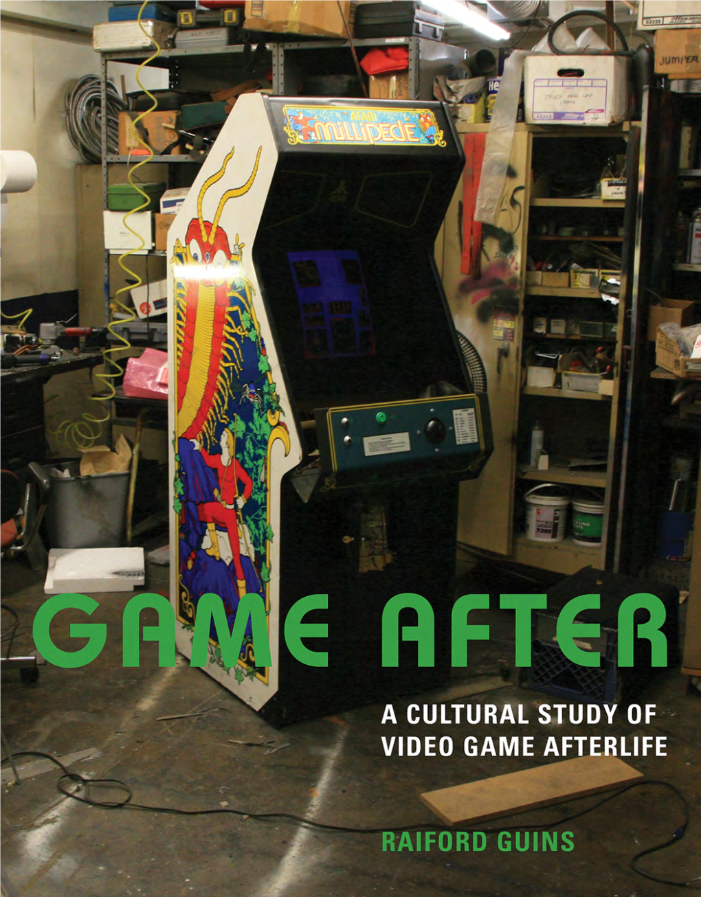 Game After : a Cultural Study of Video Game Afterlife / by Raiford Guins
