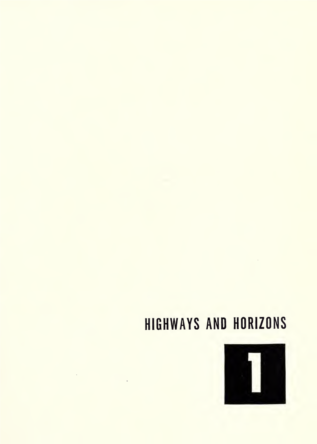 HIGHWAYS and HORIZONS Llveiive Million People Saw the Futurama of the General Motors Highways and Horizons Exhibit at the New York World's Fair During the Summer Of