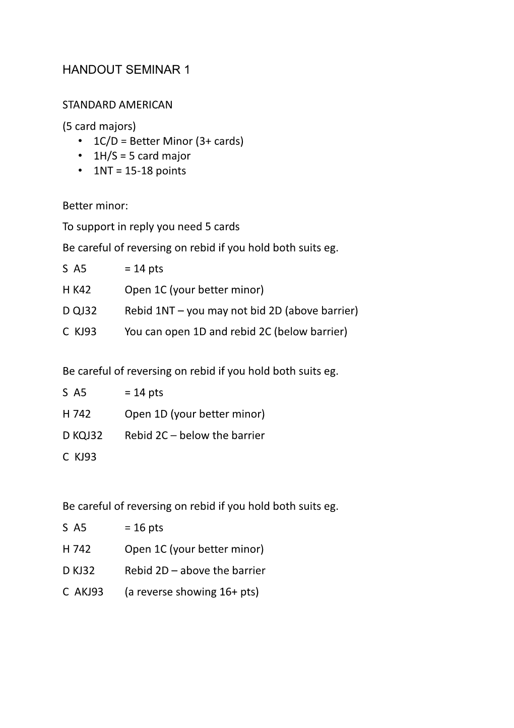 HANDOUT SEMINAR 1 STANDARD AMERICAN (5 Card Majors) • 1C/D = Better Minor (3+ Cards) • 1H/S = 5 Card Major • 1NT = 15-18 P