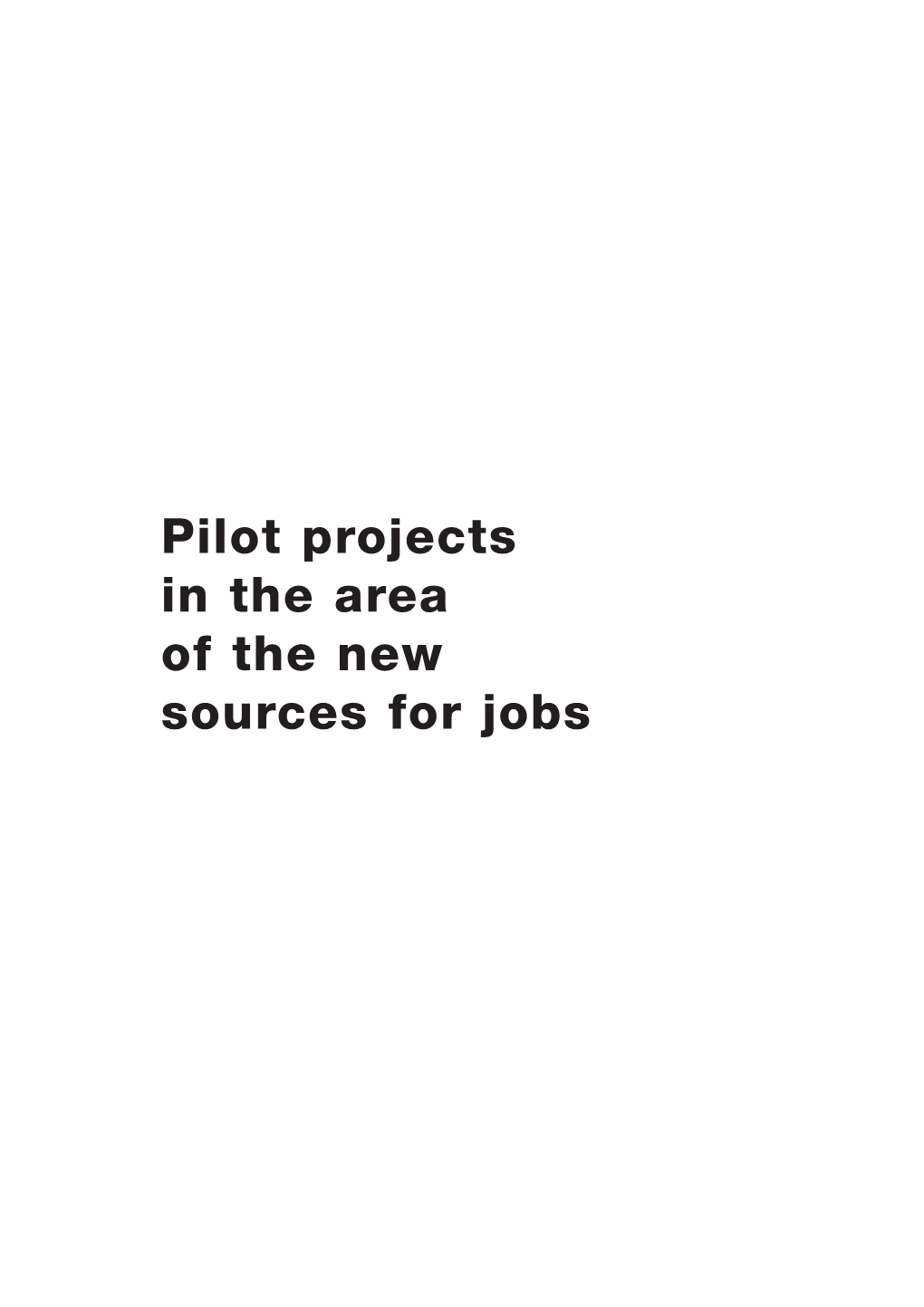 Pilot Projects in the Area of the New Sources for Jobs Table of Contents