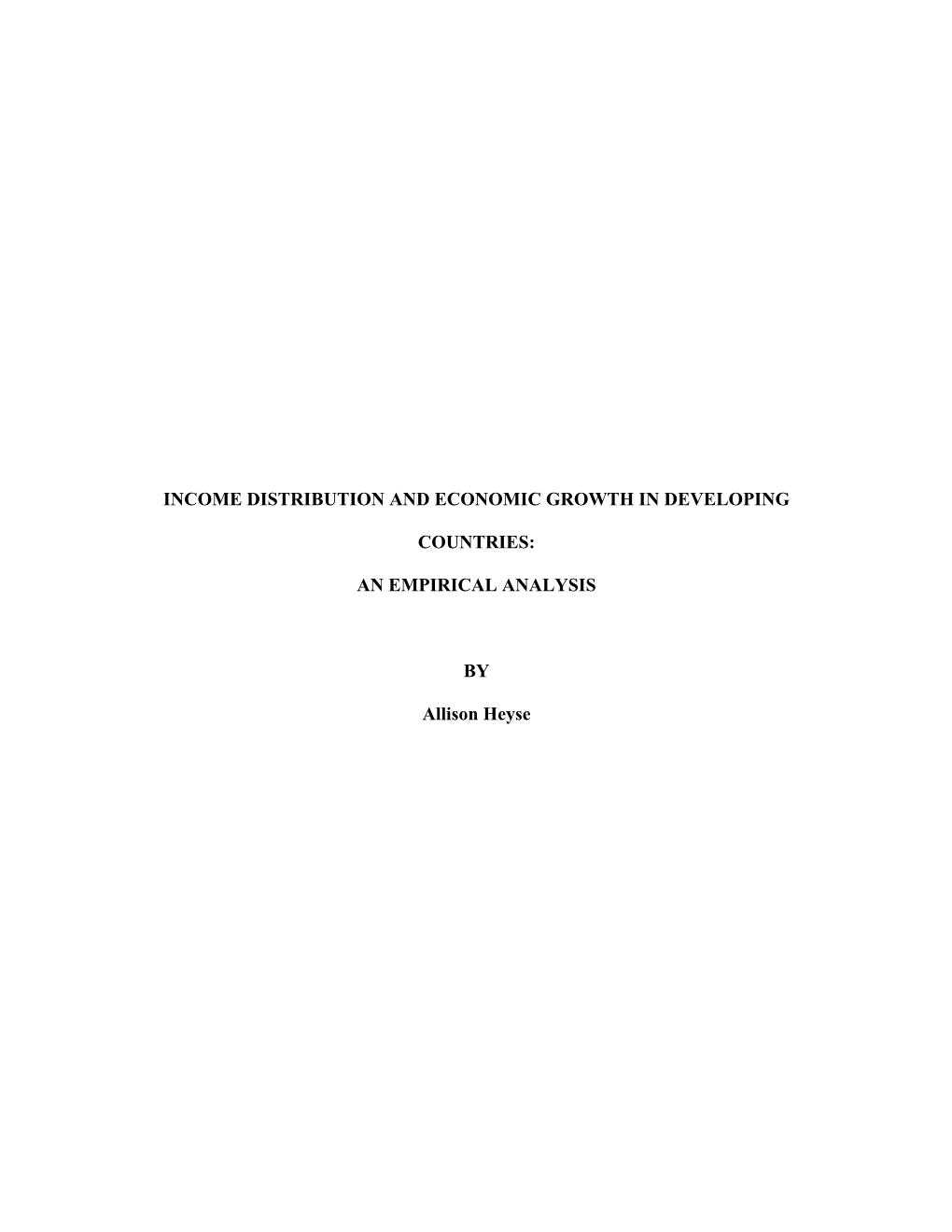 INCOME DISTRIBUTION and ECONOMIC GROWTH in DEVELOPING COUNTRIES: an EMPIRICAL ANALYSIS by Allison Heyse