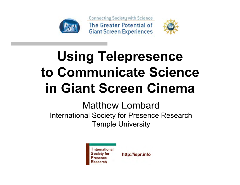 Using Telepresence to Communicate Science in Giant Screen Cinema Matthew Lombard International Society for Presence Research Temple University What Is Telepresence?