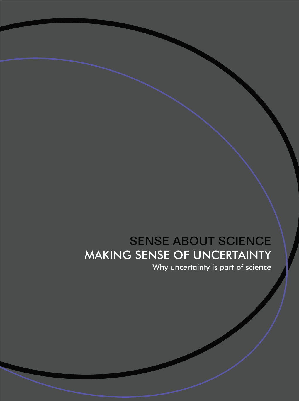 MAKING SENSE of UNCERTAINTY Why Uncertainty Is Part of Science CONTRIBUTORS