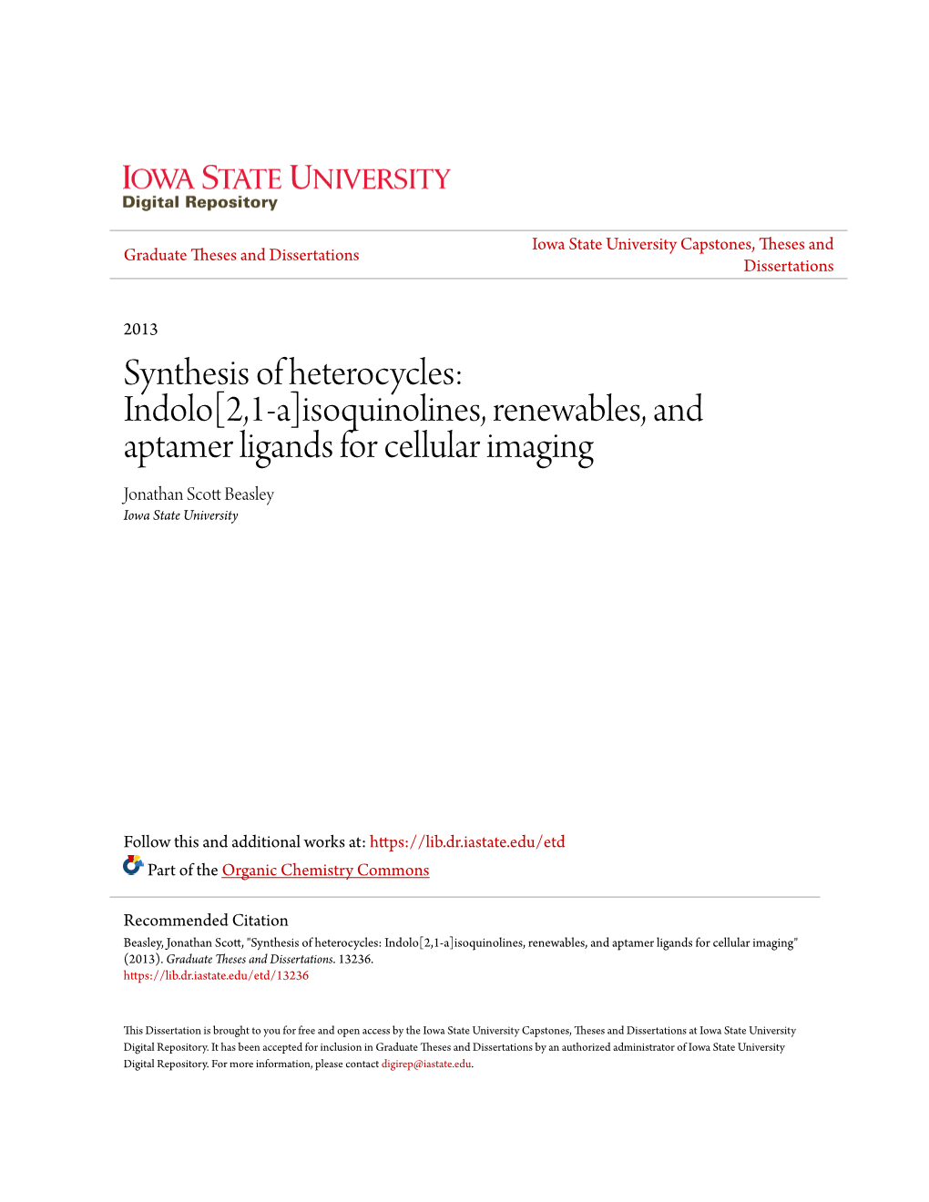 Synthesis of Heterocycles: Indolo[2,1-A]Isoquinolines, Renewables, and Aptamer Ligands for Cellular Imaging Jonathan Scott Beasley Iowa State University