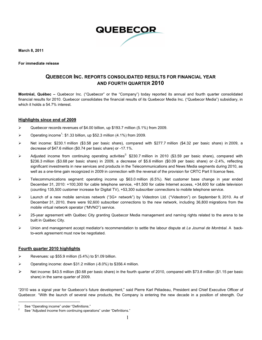 QUEBECOR INC. REPORTS CONSOLIDATED RESULTS for FINANCIAL YEAR and FOURTH QUARTER 2010 Highlights Since End of 2009 Fourth Quarte