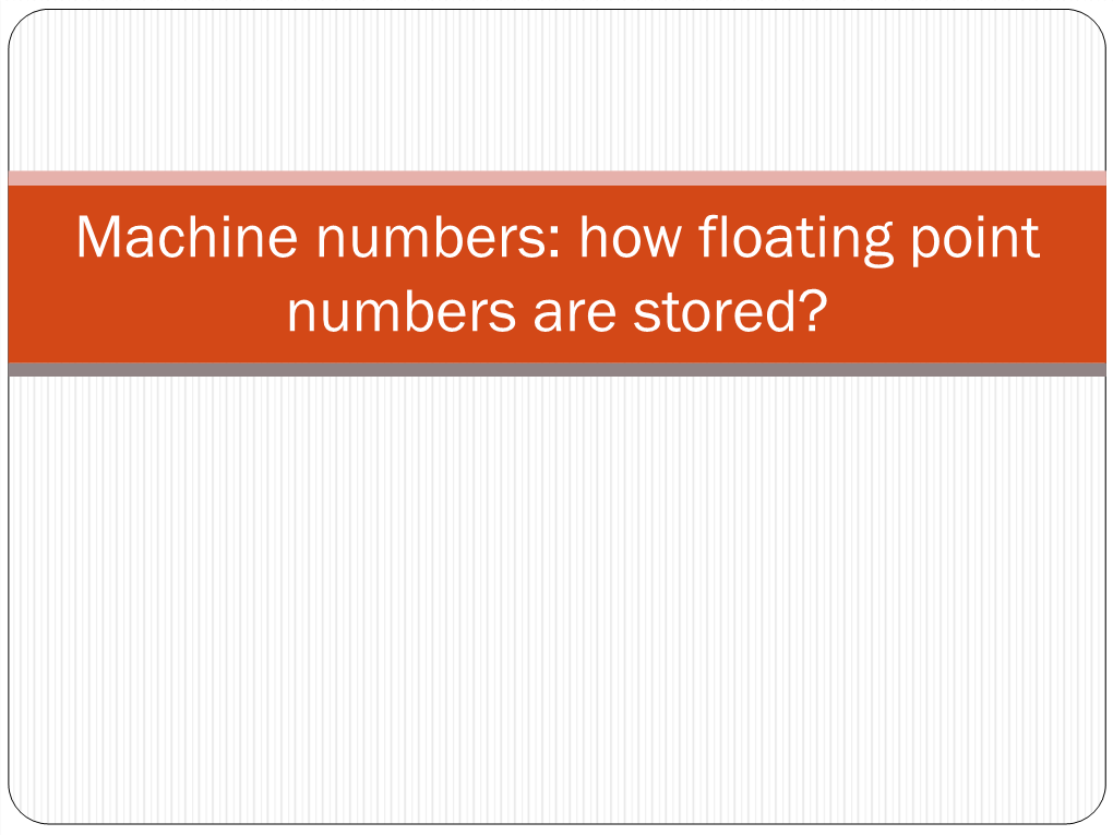 Machine Numbers: How Floating Point Numbers Are Stored?