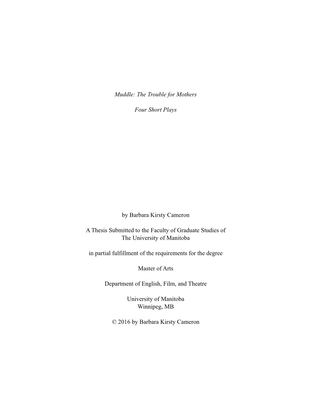 Muddle: the Trouble for Mothers Four Short Plays by Barbara Kirsty Cameron a Thesis Submitted to the Faculty of Graduate Studies
