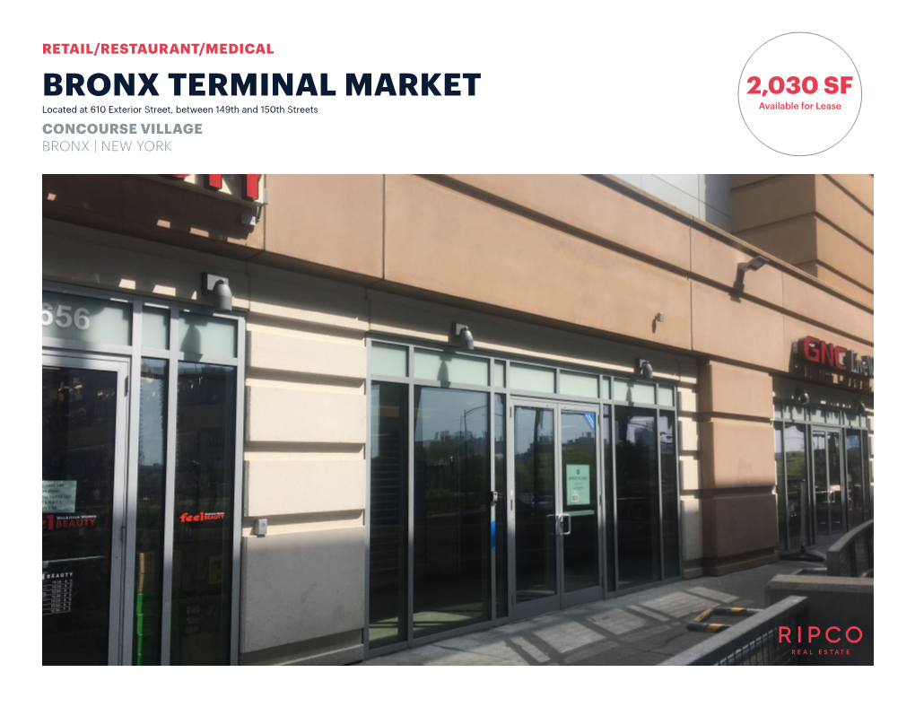 BRONX TERMINAL MARKET 2,030 SF Located at 610 Exterior Street, Between 149Th and 150Th Streets Available for Lease CONCOURSE VILLAGE BRONX | NEW YORK SPACE DETAILS