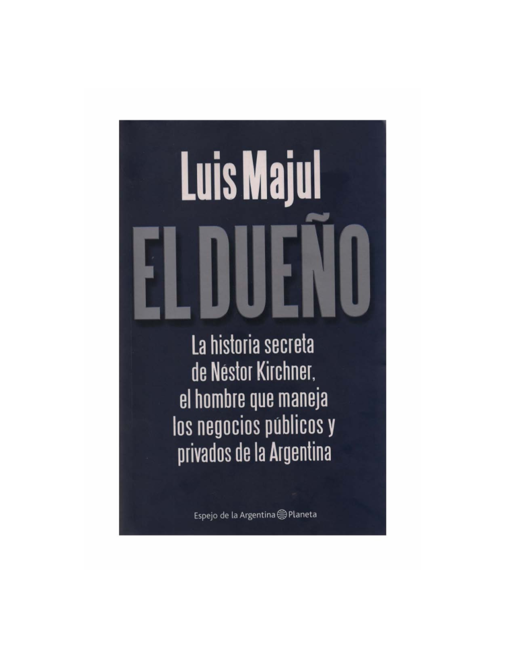 El Dueño: La Historia Secreta De Néstor Kirchner