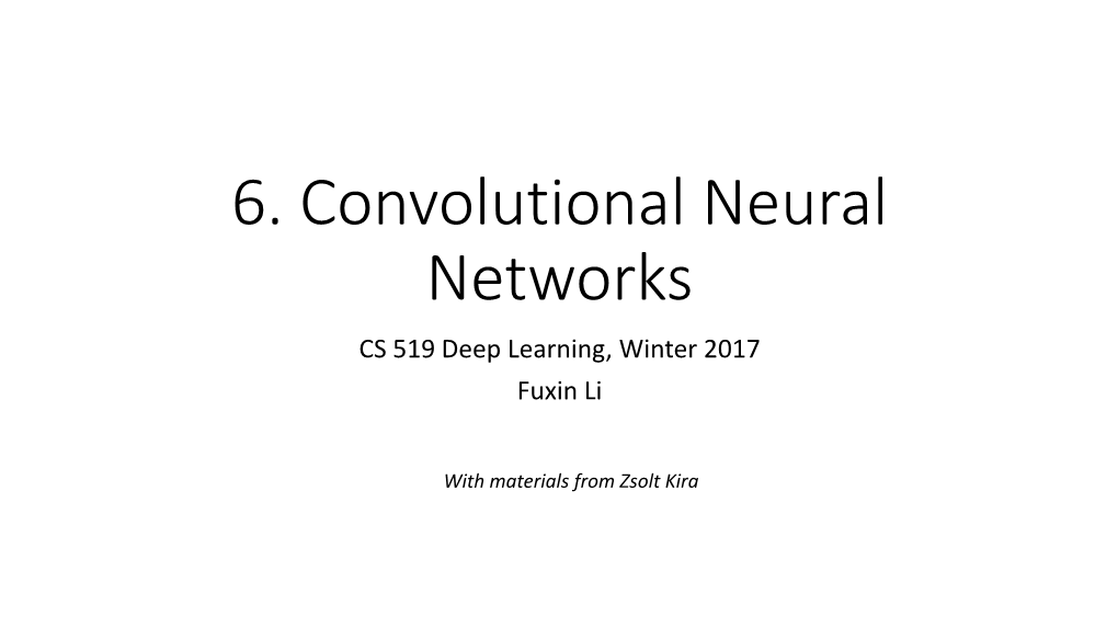 6. Convolutional Neural Networks CS 519 Deep Learning, Winter 2017 Fuxin Li