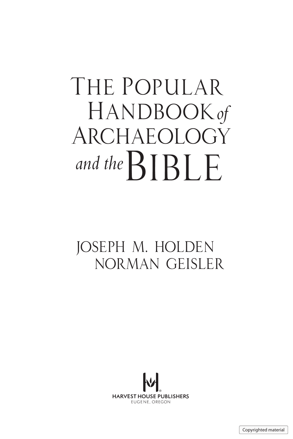 THE POPULAR HANDBOOK of ARCHAEOLOGY and the BIBLE Copyright © 2013 by Norman Geisler and Joseph M