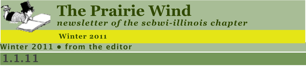 The Prairie Wind Newsletter of the Scbwi-Illinois Chapter Winter 2011 Winter 2011 • from the Editor 1.1.11