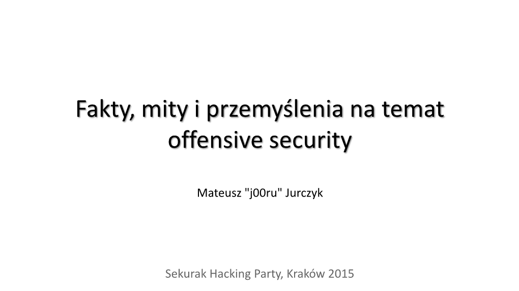 Fakty, Mity I Przemyślenia Na Temat Offensive Security