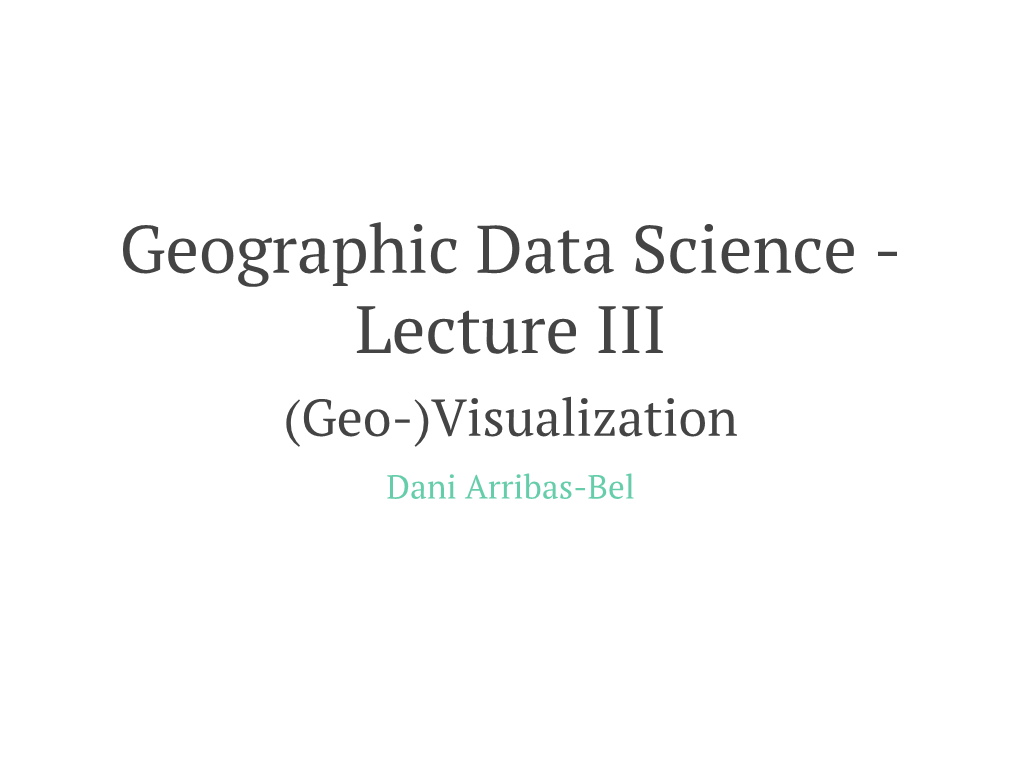 (Geo-)Visualization Dani Arribas-Bel Today