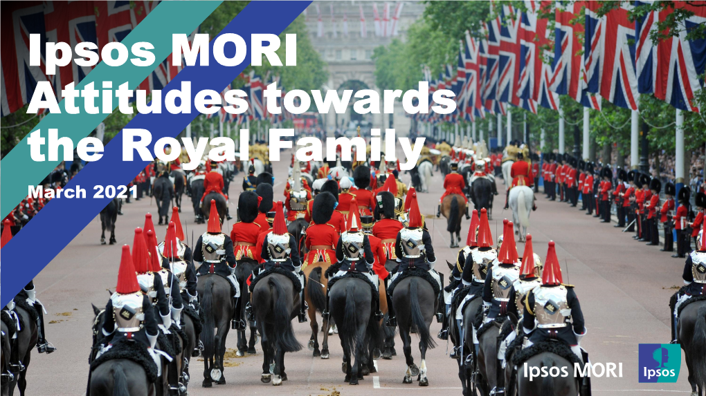 Ipsos MORI Attitudes Towards the Royal Family March 2021 the Future of the British Monarchy