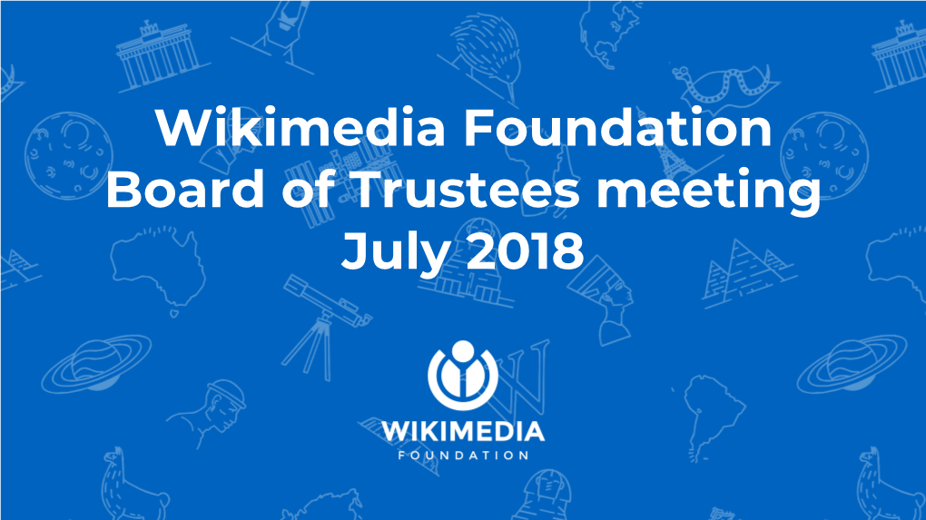 Wikimedia Foundation Board of Trustees Meeting July 2018