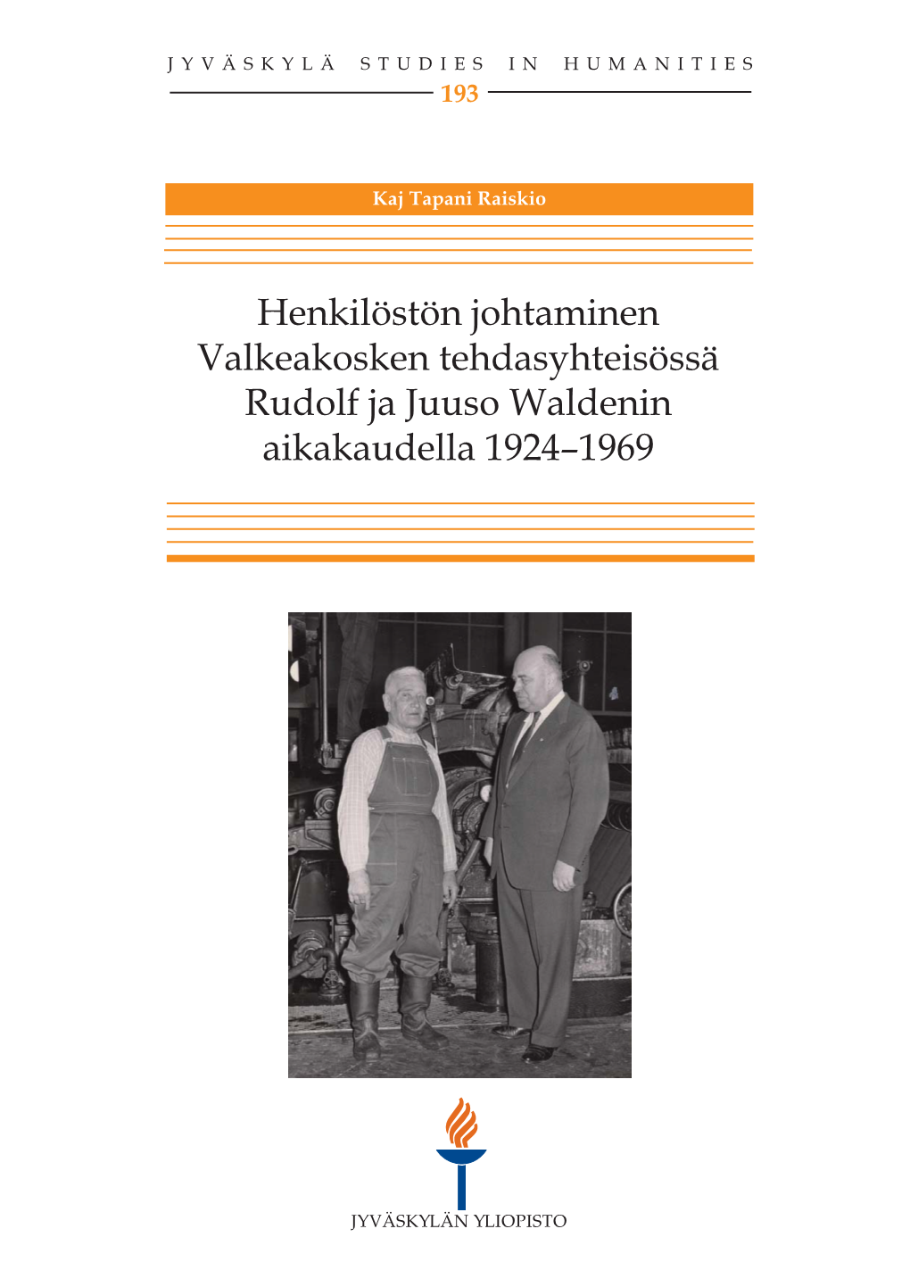 Henkilöstön Johtaminen Valkeakosken Tehdasyhteisössä Rudolf Ja Juuso Waldenin Aikakaudella 1924–1969 JYVÄSKYLÄ STUDIES in HUMANITIES 193