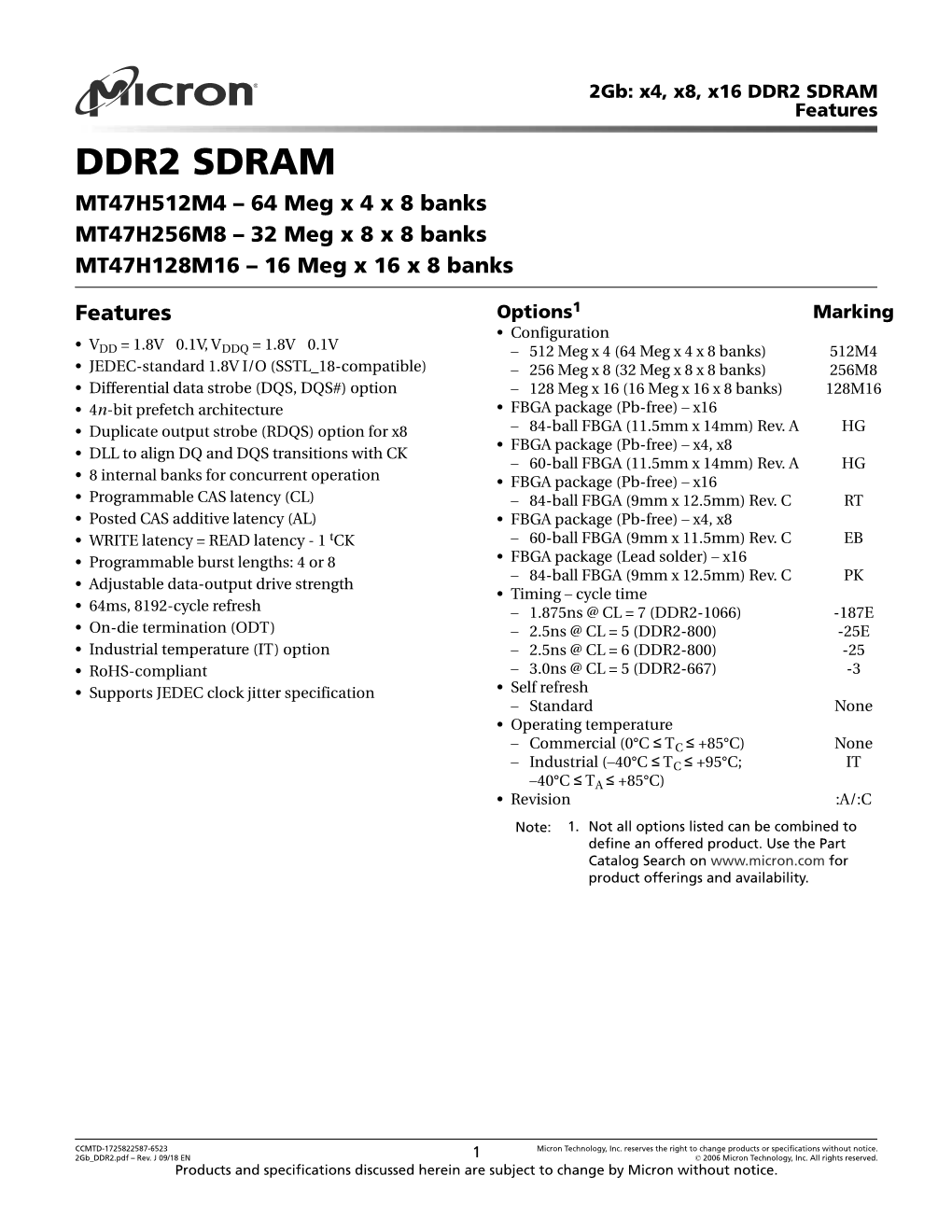 2Gb: X4, X8, X16 DDR2 SDRAM Features DDR2 SDRAM MT47H512M4 – 64 Meg X 4 X 8 Banks MT47H256M8 – 32 Meg X 8 X 8 Banks MT47H128M16 – 16 Meg X 16 X 8 Banks