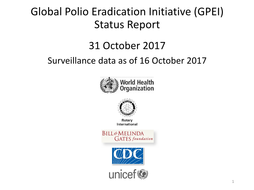 Global Polio Eradication Initiative (GPEI) Status Report 31 October 2017 Surveillance Data As of 16 October 2017