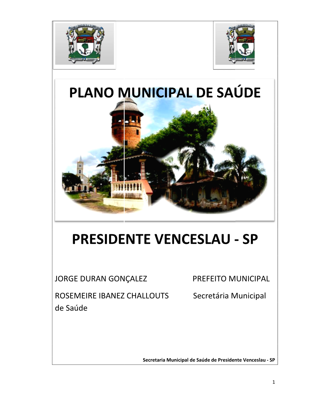 Plano De Saúde Municipal De Saúde E PRÓPRIOS/FEDERAL/ Enviado Ao Conselho De Subsidiar As Discussões No ESTADUAL Saúde