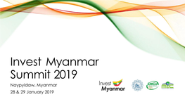 Invest Myanmar Summit 2019 Naypyidaw, Myanmar 28 & 29 January 2019 ABOUT the FORUM