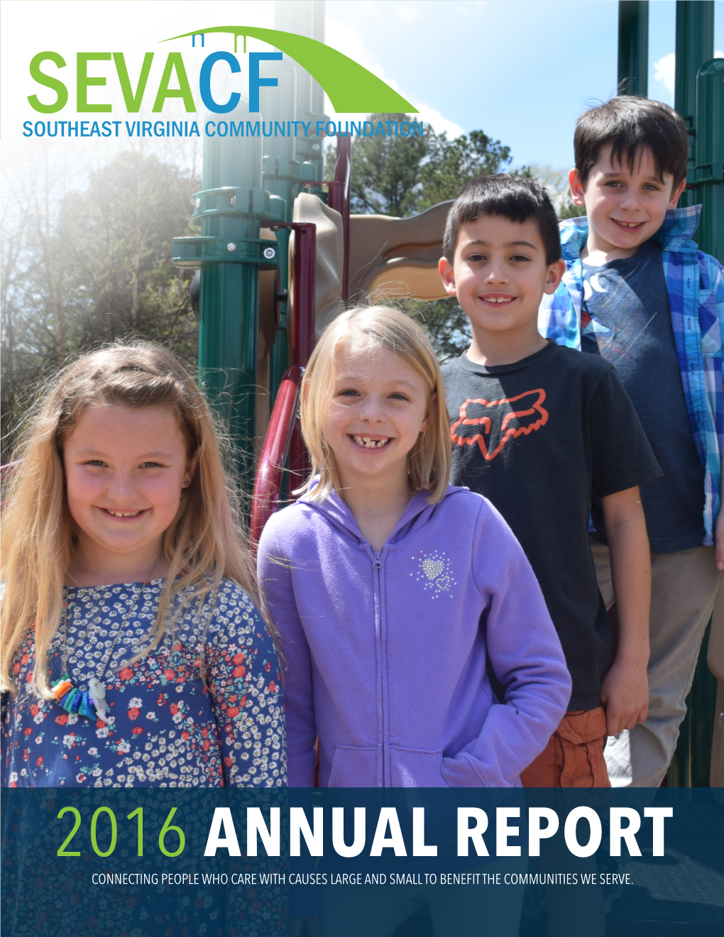2016 Annual Report Connecting People Who Care with Causes Large and Small to Benefit the Communities We Serve