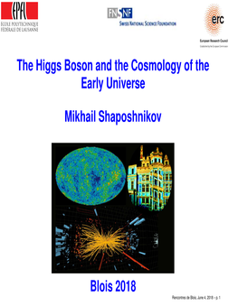 The Higgs Boson and the Cosmology of the Early Universe Mikhail Shaposhnikov Blois 2018