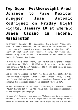 Top Super Featherweight Arash Usmanee to Face Mexican Slugger Juan Antonio Rodriguez on Friday Night Fights, January 10 at Emerald Queen Casino in Tacoma, Washington