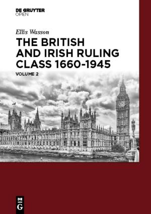 Ellis Wasson the British and Irish Ruling Class 1660-1945 Volume 2