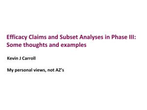 Efficacy Claims and Subset Analyses in Phase III: Some Thoughts and Examples