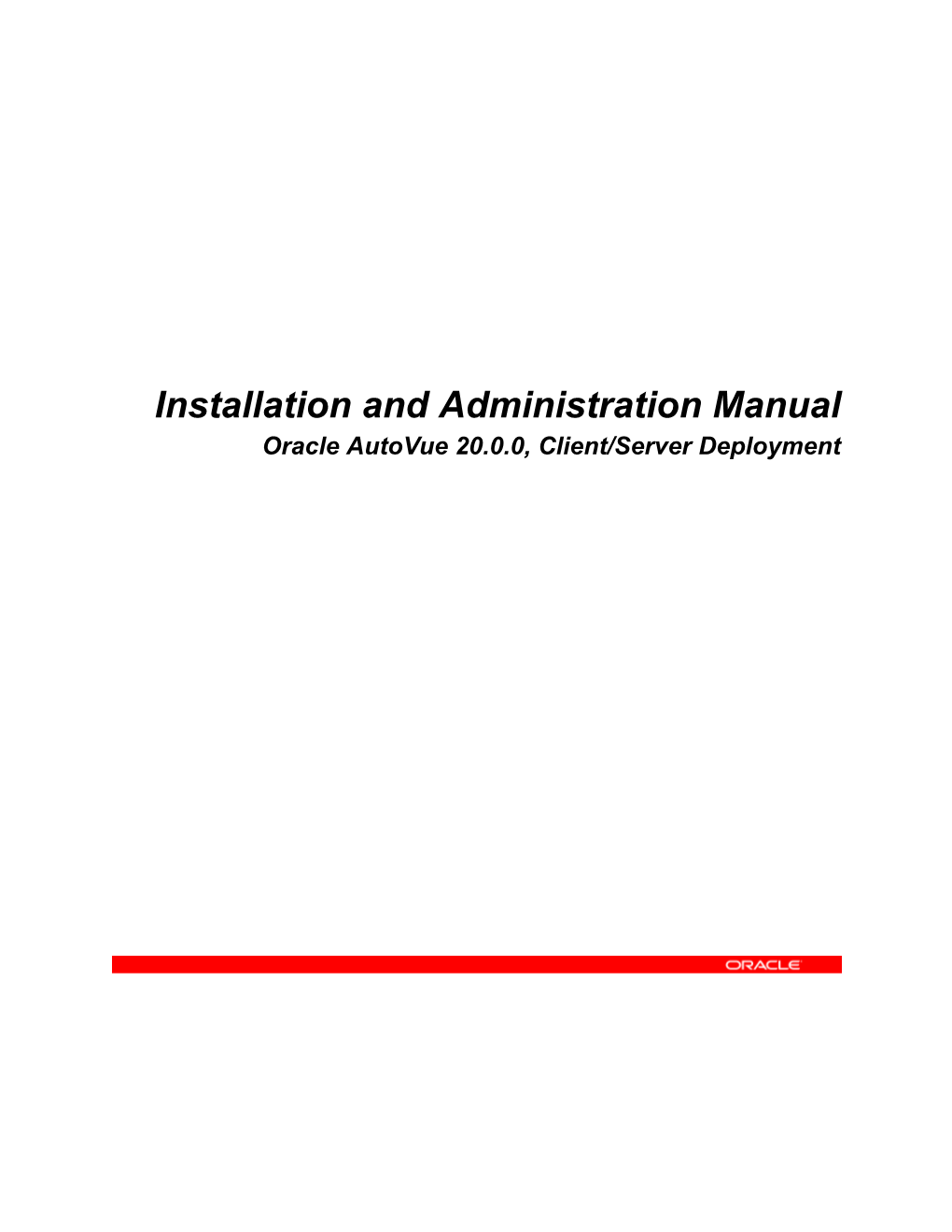 Installation and Administration Manual Oracle Autovue 20.0.0, Client/Server Deployment Copyright © 1999, 2010, Oracle And/Or Its Affiliates