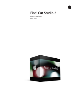 Final Cut Studio 2 Product Overview April 2007 Product Overview  Final Cut Studio 2