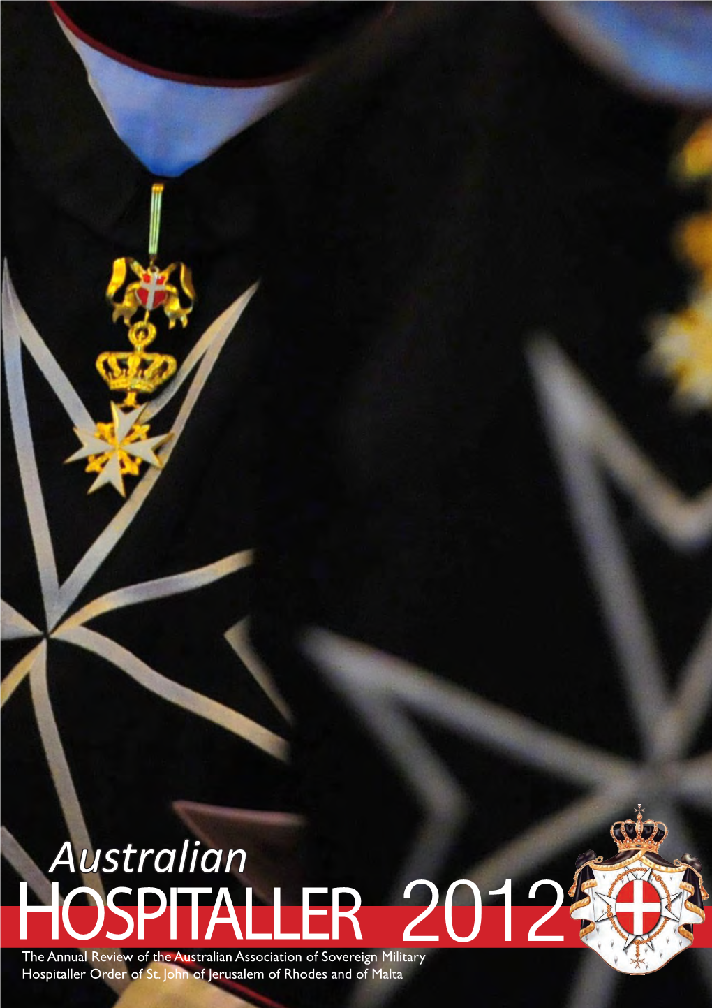 Australian HOSPITALLER 2012 the Annual Review of the Australian Association of Sovereign Military Hospitaller Order of St