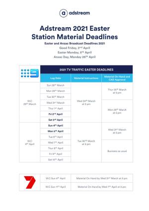 Adstream 2021 Easter Station Material Deadlines Easter and Anzac Broadcast Deadlines 2021 Good Friday, 2Nd April Easter Monday, 5Th April Anzac Day, Monday 26Th April