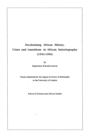 Decolonising African History. Crises and Transitions in African Historiography (1950-1990)