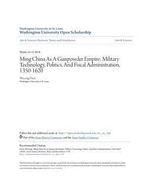 Ming China As a Gunpowder Empire: Military Technology, Politics, and Fiscal Administration, 1350-1620 Weicong Duan Washington University in St