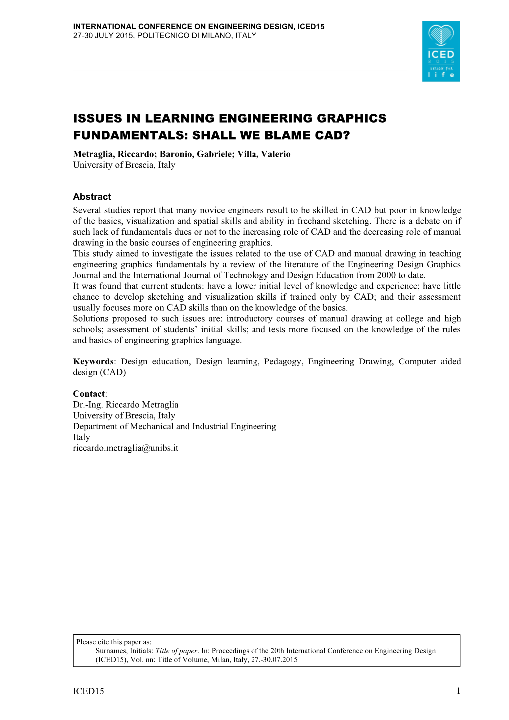 ISSUES in LEARNING ENGINEERING GRAPHICS FUNDAMENTALS: SHALL WE BLAME CAD? Metraglia, Riccardo; Baronio, Gabriele; Villa, Valerio University of Brescia, Italy