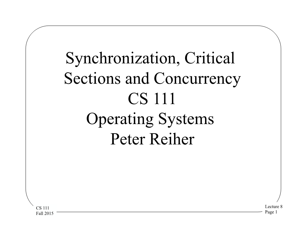 Synchronization, Critical Sections and Concurrency CS 111 Operating Systems Peter Reiher