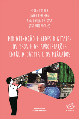 Midiatização E Redes Digitais: Os Usos E As Apropriações Entre a Dádiva E Os Mercados Universidade Federal De Santa Maria